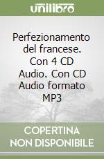 Perfezionamento del francese. Con 4 CD Audio. Con CD Audio formato MP3 libro