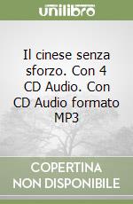 Il cinese senza sforzo. Con 4 CD Audio. Con CD Audio formato MP3 libro