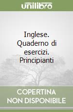 Inglese. Quaderno di esercizi. Principianti, Hélène Bauchart e Benetton M.  (cur.)