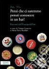 Pensi che ci saremmo potuti conoscere in un bar? Racconti dall'Europa dell'est libro