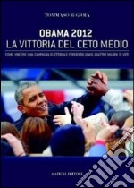 Obama 2012 la vittoria del ceto medio. Come vincere una campagna elettorale perdendo quasi quattro milioni di voti
