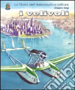 La storia dell'aeronautica militare. I velivoli libro