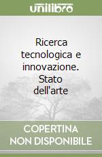 Ricerca tecnologica e innovazione. Stato dell'arte libro