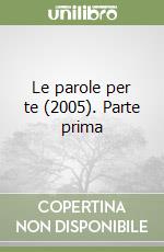 Le parole per te (2005). Parte prima