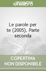 Le parole per te (2005). Parte seconda