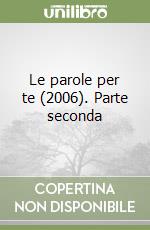 Le parole per te (2006). Parte seconda