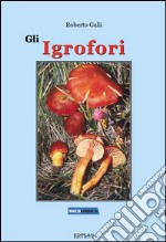 Gli Igrofori. Ediz. illustrata libro