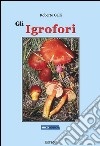 Gli Igrofori. Ediz. illustrata libro