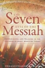 The seven eyes of the messiah. Experiencing and walking in the fullmess of Jesus' ministry today