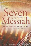 The seven eyes of the messiah. Experiencing and walking in the fullmess of Jesus' ministry today libro