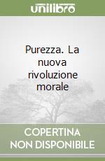 Purezza. La nuova rivoluzione morale libro