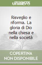 Risveglio e riforma. La gloria di Dio nella chiesa e nella società libro