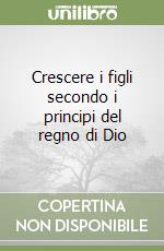 Crescere i figli secondo i principi del regno di Dio