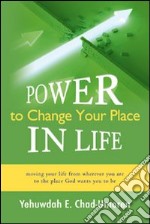 Power to change your place in life. Moving your life from wherever you are to the place. God wants you to be libro