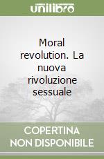 Moral revolution. La nuova rivoluzione sessuale libro