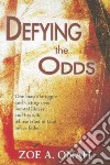 Defying the odds. One man's struggle and victory over mental illness and his wife whose trust in god never failed libro