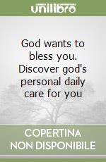 God wants to bless you. Discover god's personal daily care for you libro