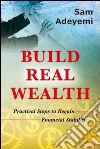 Build real wealth. Pratical steps to regain financial stability libro