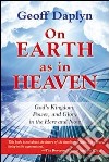 On earth as in heaven. God's kingdom, power, and glory in the here and now libro