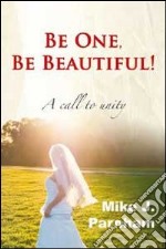 Be one, be beautiful! A call to unity