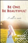 Be one, be beautiful! A call to unity libro