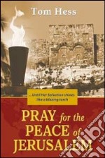 Pray for the peace of Jerusalem. Until her salvation shines like a blazing torch libro