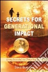 Secrets for generational impact. Living successfully to change your world libro