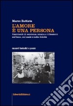 L'amore è una persona. Frammenti di esistenza umana e riflessioni sul bene, sul male e sulla felicità libro