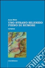 Uno strano silenzio pieno di rumori libro