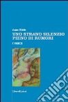 Uno strano silenzio pieno di rumori libro di Miele Anna