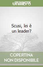 Scusi, lei è un leader? libro