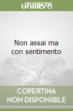 Non assai ma con sentimento libro