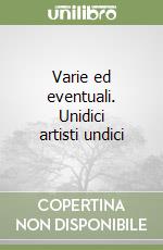 Varie ed eventuali. Unidici artisti undici libro