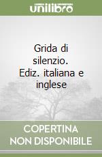 Grida di silenzio. Ediz. italiana e inglese libro