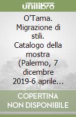 O'Tama. Migrazione di stili. Catalogo della mostra (Palermo, 7 dicembre 2019-6 aprile 2020). Ediz. illustrata