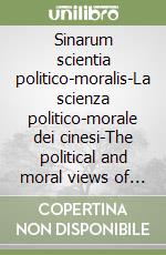 Sinarum scientia politico-moralis-La scienza politico-morale dei cinesi-The political and moral views of the chinese. Ediz. critica