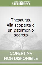 Thesaurus. Alla scoperta di un patrimonio segreto libro