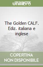 The Golden CALF. Ediz. italiana e inglese