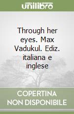 Through her eyes. Max Vadukul. Ediz. italiana e inglese libro