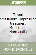 Tesori impressionisti-Impressionist treasures. Monet e la Normandia libro