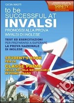 Invalsi di inglese «To be successful at invalsi» promossi alla prova invalsi di inglese. Per la prima classe della Scuola media