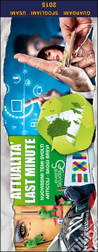 Attualità last minute. Nuovissimi temi svolti; articoli; saggi brevi per tutte le maturità libro