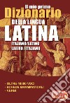 Il mio primo dizionario della lingua latina. Dizionario italiano-latino latino-italiano libro