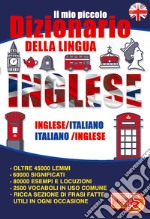 Il mio piccolo dizionario della lingua inglese. Dizionario inglese-italiano italiano-inglese dalle elementari alla terza età. Ediz. bilingue libro