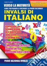 Verso la maturità. Come prepararsi a superare la prova nazionale INVALSI di italiano. Esercitazioni, per il secondo biennio ed il quinto anno della Scuola secondaria di secondo grado. Ediz. per la scuola libro