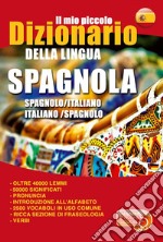 Il mio piccolo dizionario della lingua spagnola. Dizionario spagnolo-italiano, italiano-spagnolo. Ediz. bilingue libro