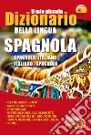 Il mio piccolo dizionario della lingua spagnola. Dizionario spagnolo-italiano, italiano-spagnolo. Ediz. bilingue libro