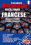 Il mio piccolo dizionario della lingua francese. Francese/italiano. Italiano/francese. Ediz. per la scuola libro
