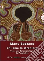 Chi ama lo straniero. Verso una fenomenologia dell'ospitalità