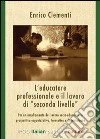 L'educatore professionale e il lavoro di «secondo livello». Per un ampliamento del lavoro socio-educativo in prospettiva organizzativa, formativa e di consulenza libro